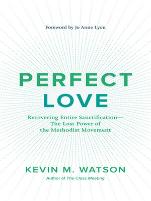 cover image of Perfect Love: Recovering Entire Sanctification—the Lost Power of the Methodist Movement